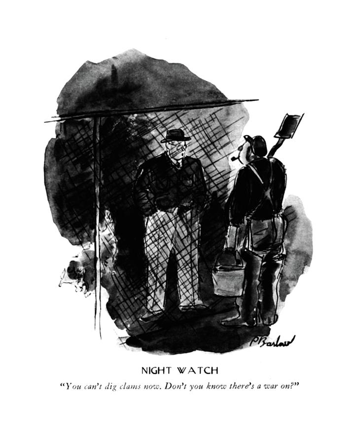 1942 Drawing - Night Watch

You Cant Dig Clams Now. Dont by Perry Barlow