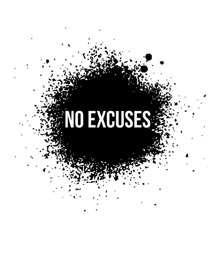 Inspirational Digital Art - No Excuses Poster White by Naxart Studio