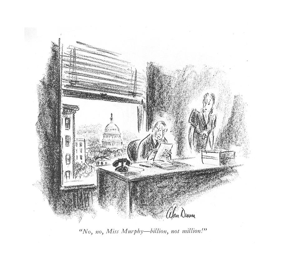 No, No, Miss Murphy - Billion, Not Million! Drawing by Alan Dunn No, No, Miss Murphy - Billion, Not Million! Drawing by Alan Dunn