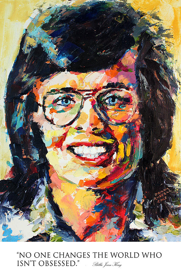 No one changes the world who isnt obsessed Billie Jean King Painting by Derek Russell