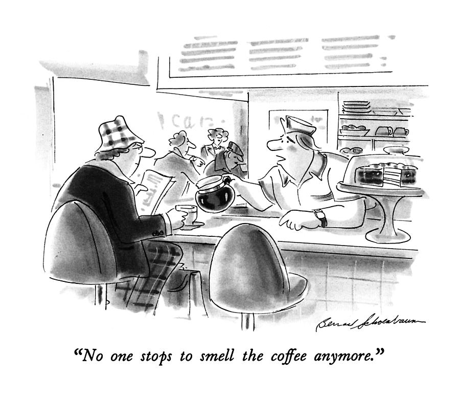 No One Stops To Smell The Coffee Anymore Drawing by Bernard Schoenbaum