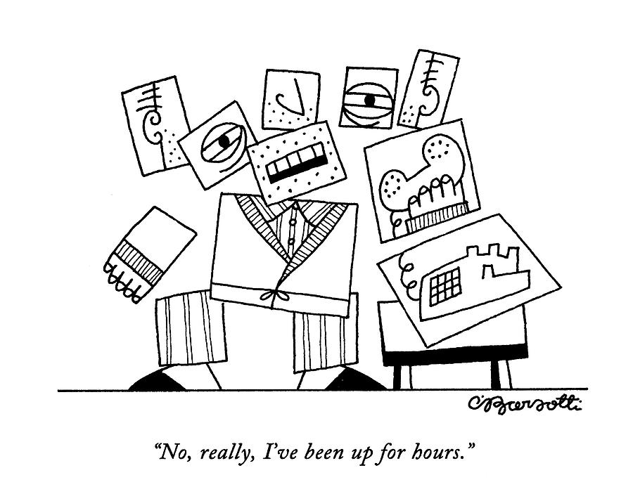 No, Really, Ive Been Up For Hours Drawing by Charles Barsotti