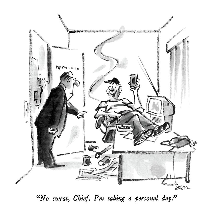 No Sweat, Chief.  Im Taking A Personal Day Drawing by Lee Lorenz