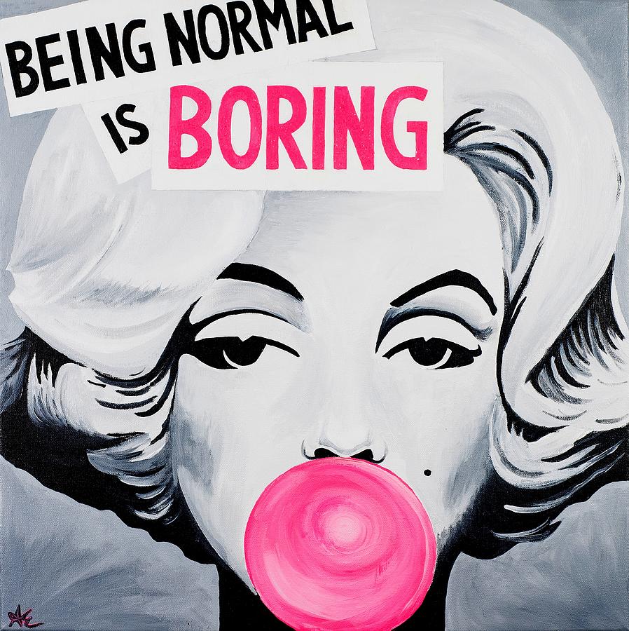 Marilyn Monroe Painting - Normal is Boring by Alexa Epstein