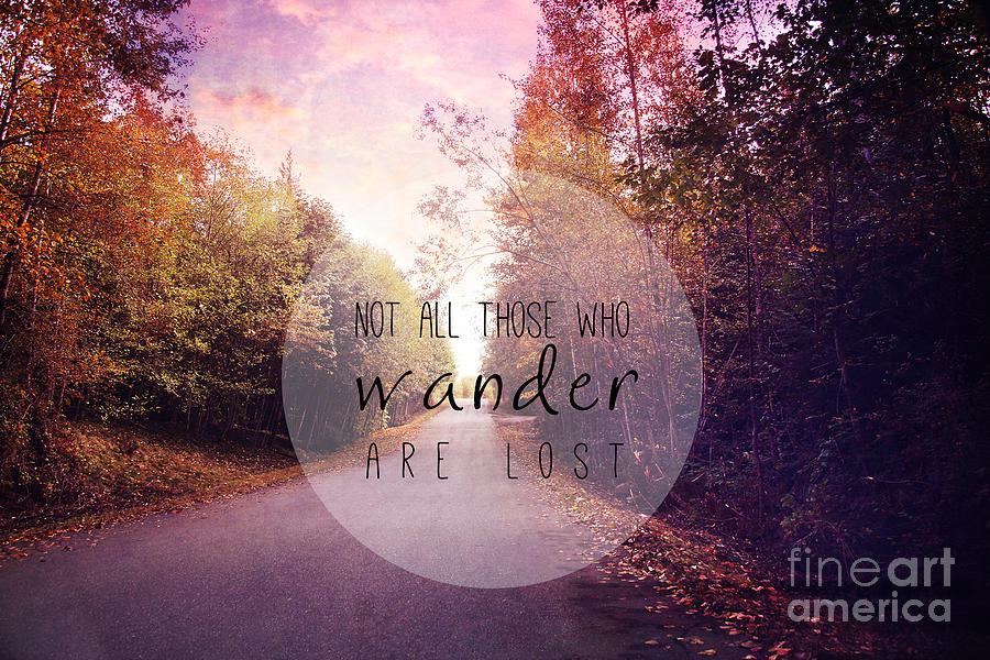 Typography Photograph - Not all those who wander are lost by Sylvia Cook