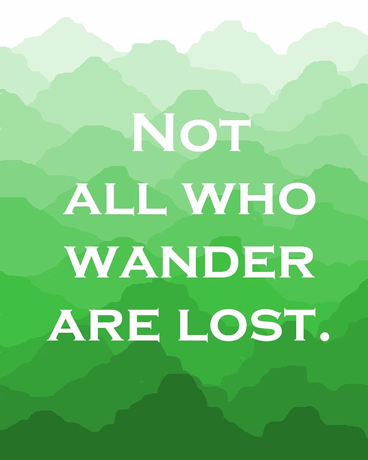 Not all who wander are lost