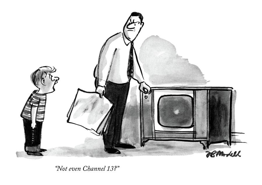 Not Even Channel 13? Drawing by Frank Modell