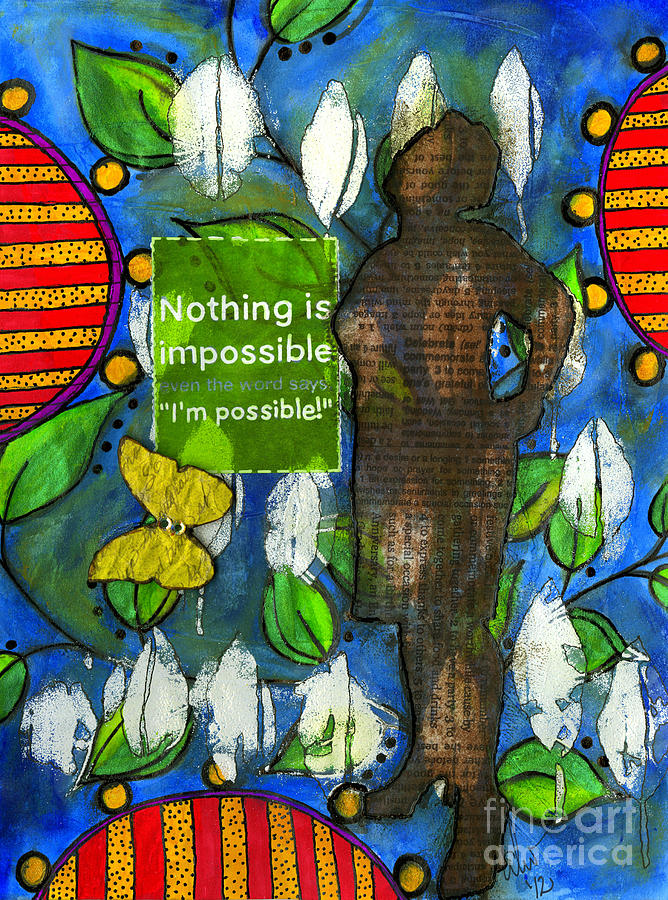 Nothing is Impossible Mixed Media by Angela L Walker