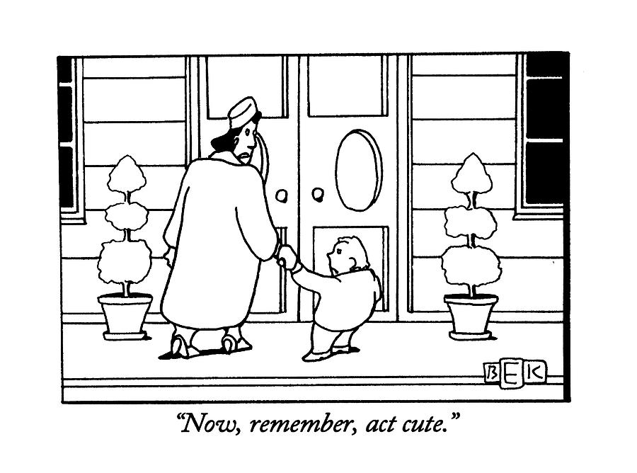 Now, Remember,act Cute Drawing by Bruce Eric Kaplan