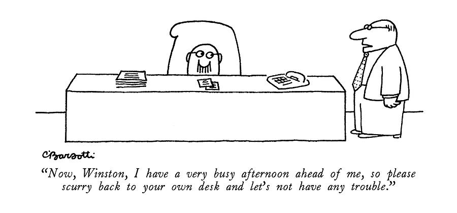 Now, Winston, I Have A Very Busy Afternoon Ahead Drawing by Charles Barsotti