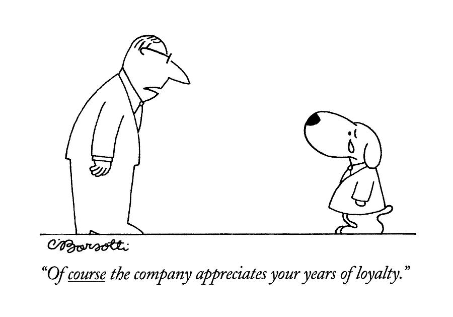 Of Course The Company Appreciates Your Years Drawing by Charles Barsotti