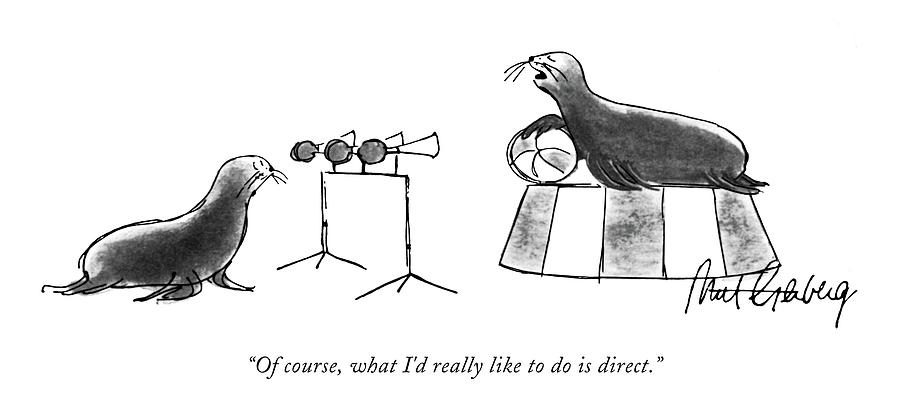 Of Course, What Id Really Like To Do Is Direct Drawing by Mort Gerberg