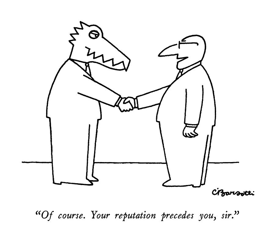 Of Course.  Your Reputation Precedes Drawing by Charles Barsotti