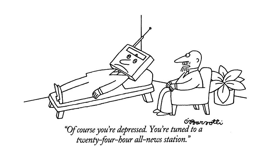 Of Course Youre Depressed. Youre Tuned Drawing by Charles Barsotti