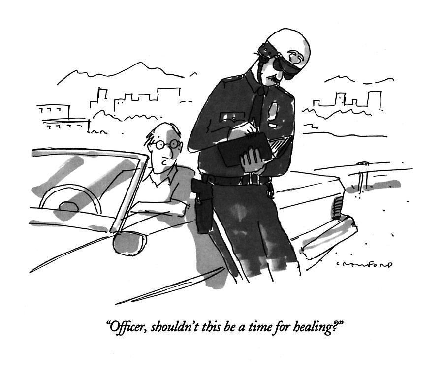Officer, Shouldnt This Be A Time For Healing? Drawing by Michael Crawford