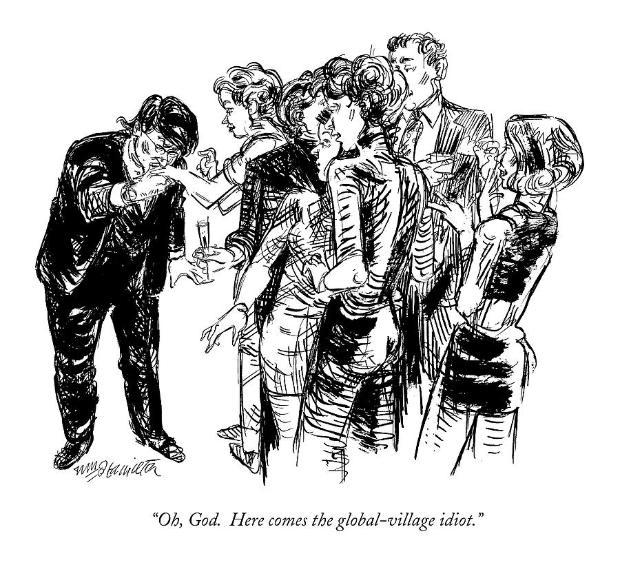 Oh, God. Here Comes The Global-village Idiot Drawing by William Hamilton Oh, God. Here Comes The Global-village Idiot Drawing by William Hamilton