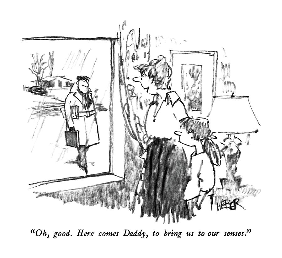 Oh, Good.  Here Comes Daddy, To Bring Drawing by Robert Weber