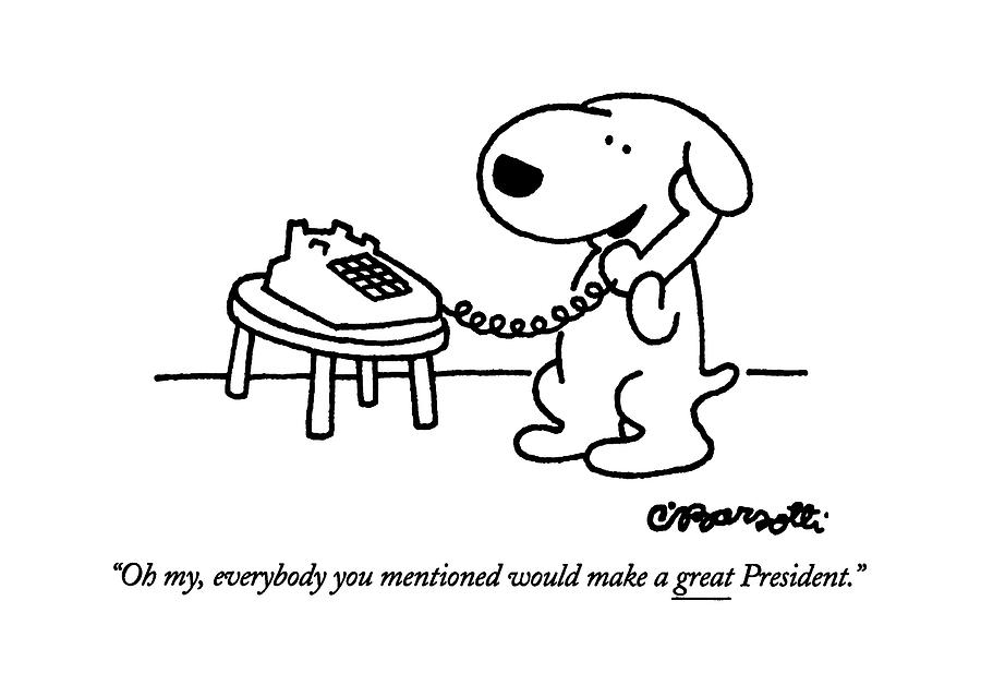 Oh My, Everybody You Mentioned Would Make A Great Drawing by Charles Barsotti