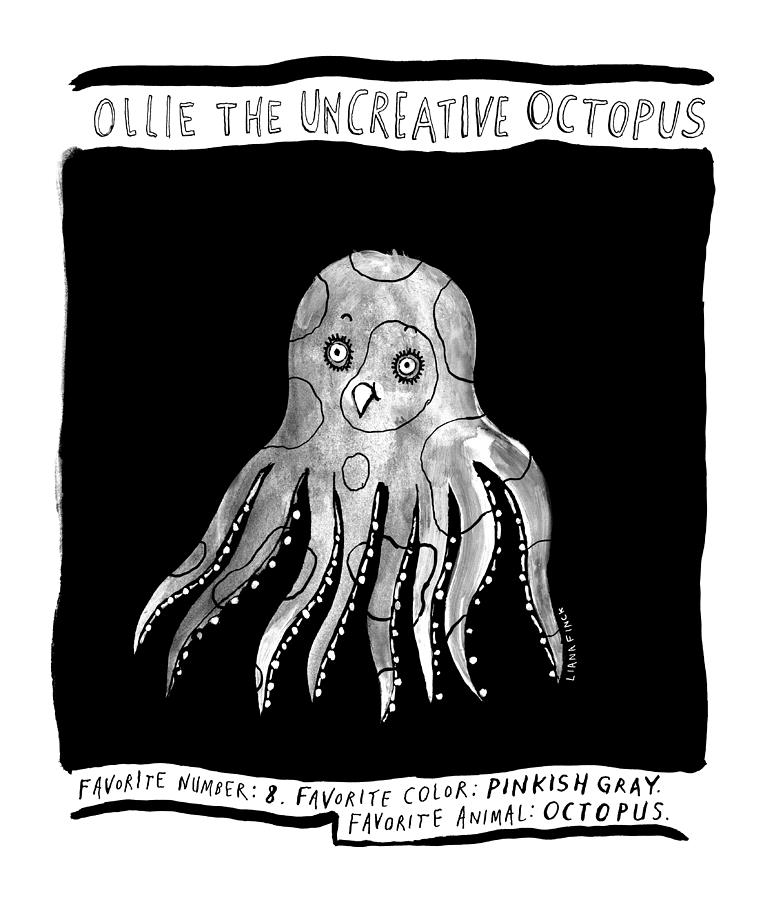 Ollie The Uncreative Octopus  Drawing by Liana Finck