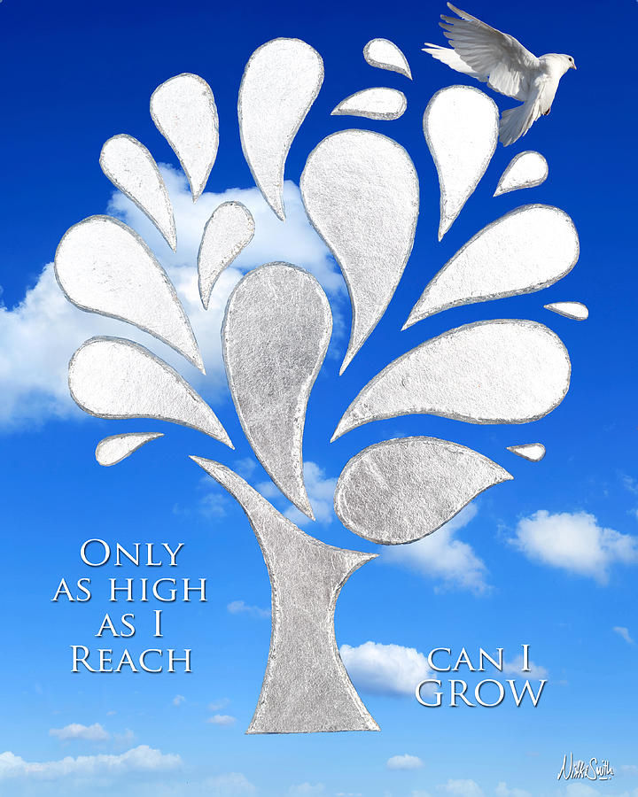 Inspirational Mixed Media - Only as High as I Reach Can I GROW by Nikki Smith