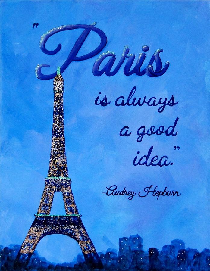 Audrey Hepburn Painting - Paris Is Always a Good Idea Audrey Hepburn Quote Art by Michelle Eshleman