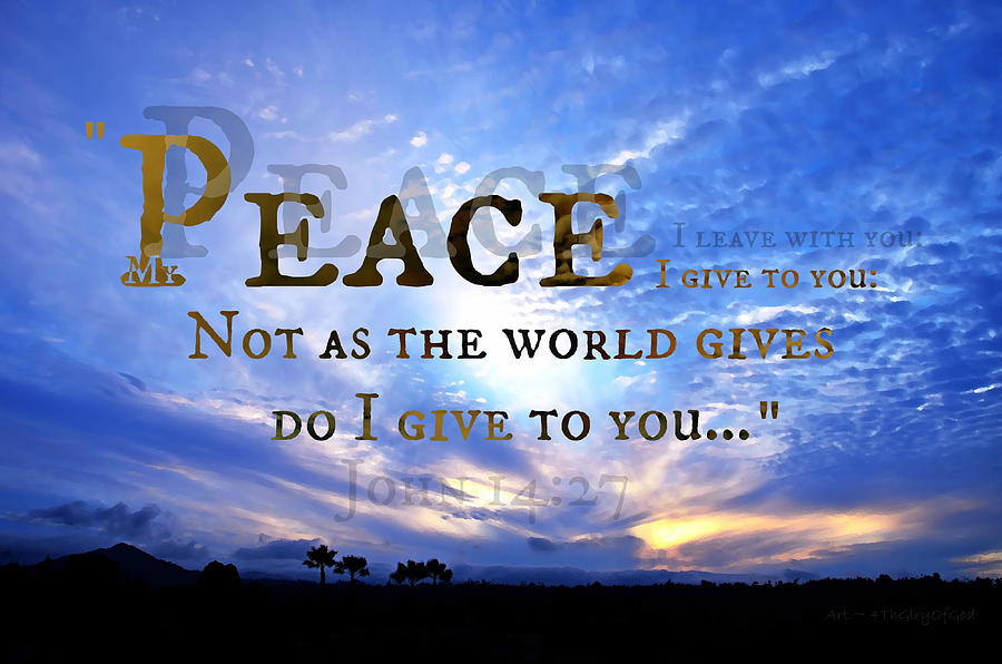 Give to the World. I give you Peace.