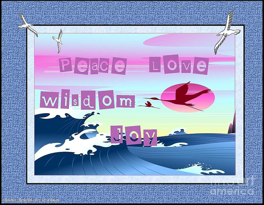 Inspirational Digital Art - Peace Love Wisdom Joy by Bobbee Rickard