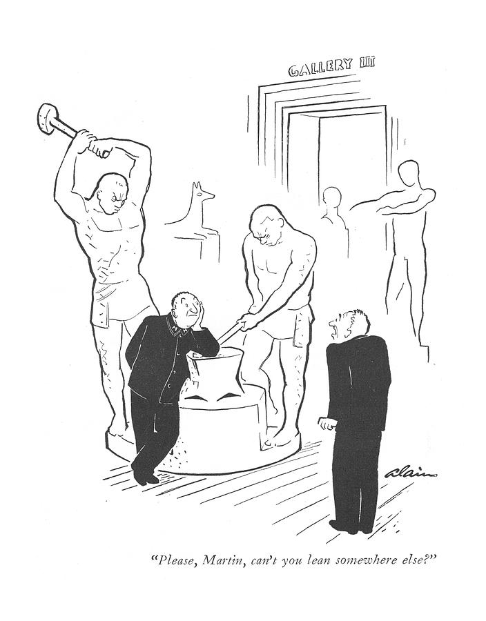 Please, Martin, Cant You Lean Somewhere Else? Drawing by  Alain