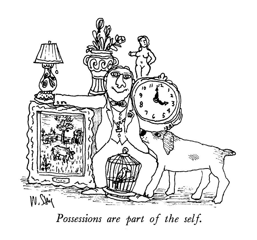 Possessions Are Part Of The Self Drawing by William Steig