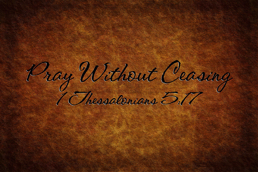 Pray Without Ceasing Photograph by Sennie Pierson