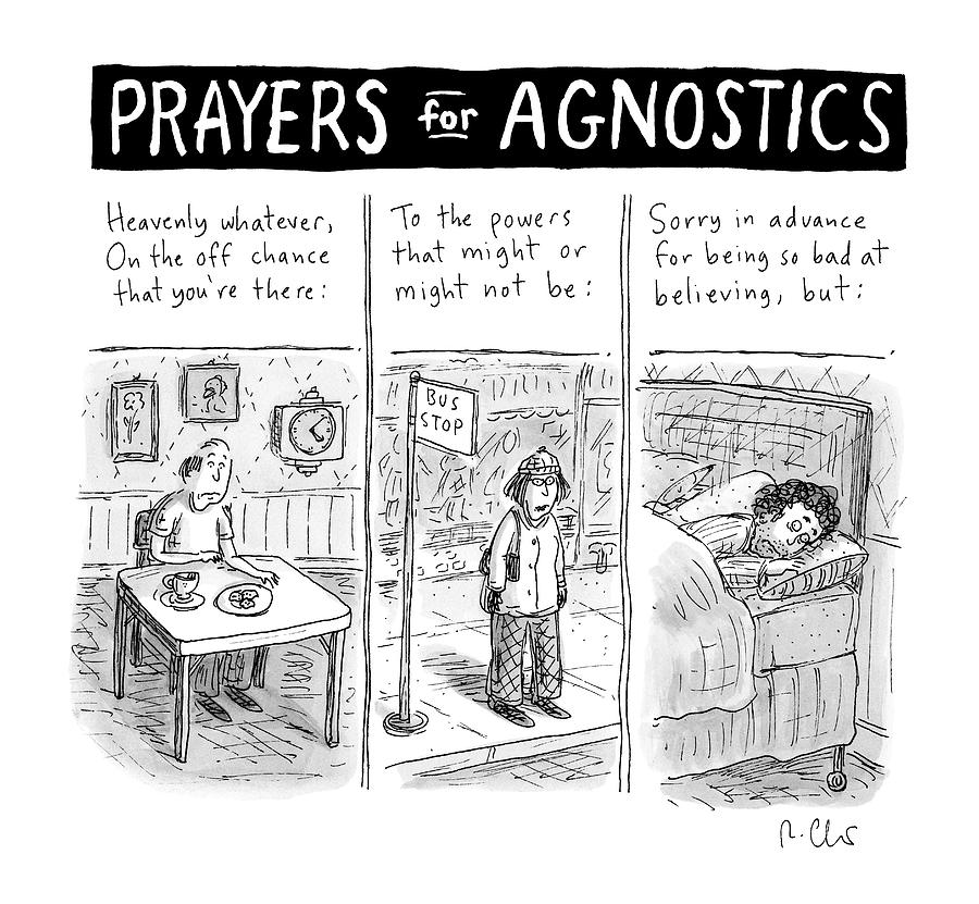 Prayers For Agnostic -- Three Panel Cartoon Drawing by Roz Chast