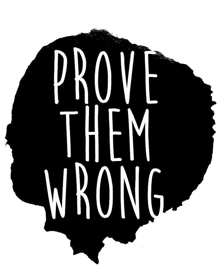 Inspirational Drawing - Prove Them Wrong by South Social Studio