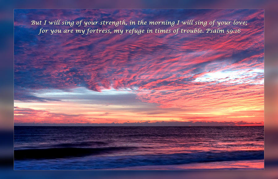 Psalm 59 16 Photograph by Dawn Currie