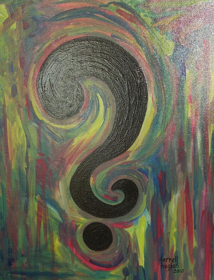 Question Everything Painting by Darrell Hughes Fine Art America