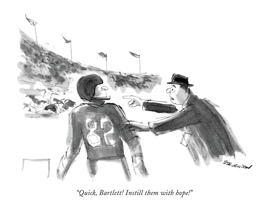 Quick, Bartlett! Instill Them With Hope! Drawing by James Stevenson