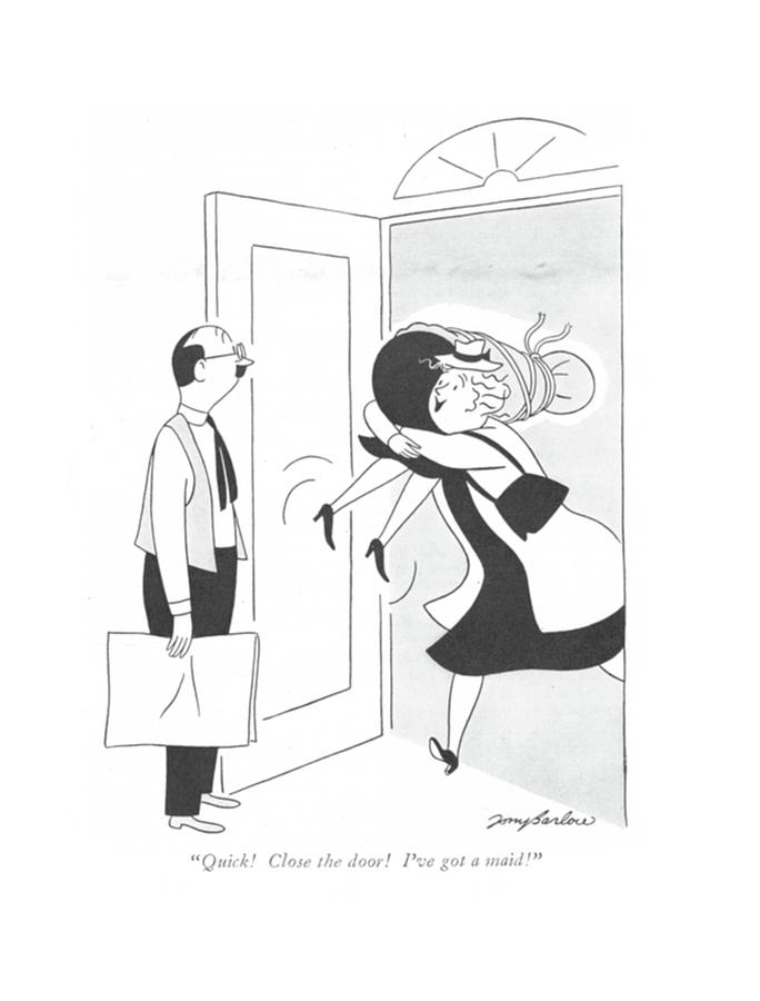 Quick! Close The Door! Ive Got A Maid! Drawing by M. K. Barlow