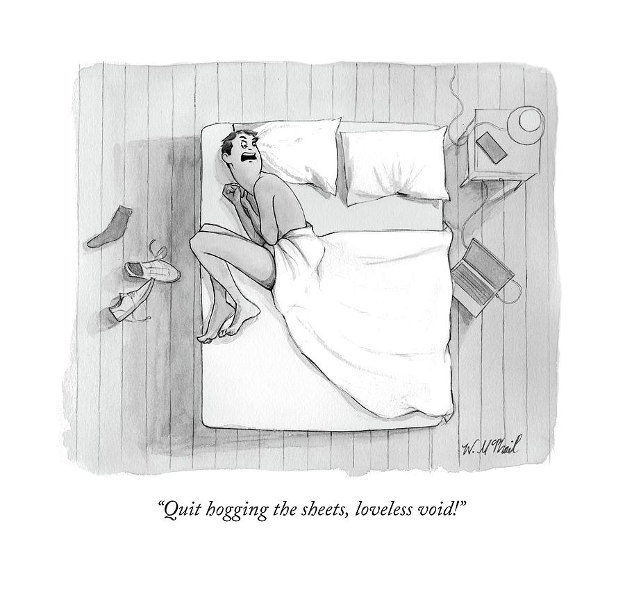 Quit Hogging The Sheets Drawing by Will McPhail
