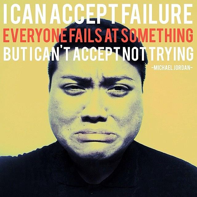 Snapseed Photograph - Quote - I Can Accept Failure, Everyone by Ahmad Safuan Abdullah