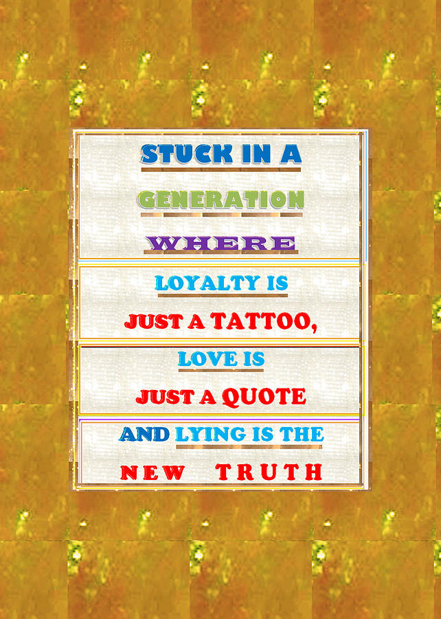 Quote Wisdom Generation Truth Love Loyality Background Designs  And Color Tones N Color Shades Avail Mixed Media