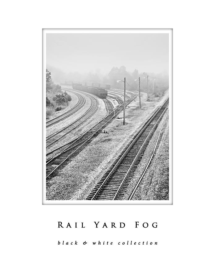 Rail Yard Fog  black and white collection Photograph by Greg Jackson