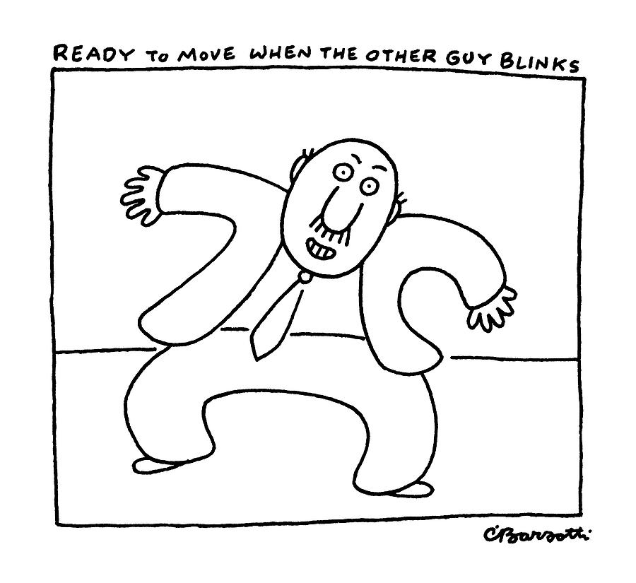 Ready To Move When The Other Guy Blinks Drawing by Charles Barsotti