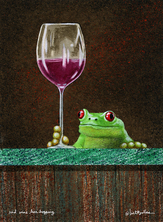 Wine Painting - Red Wine Bar Hopping... by Will Bullas