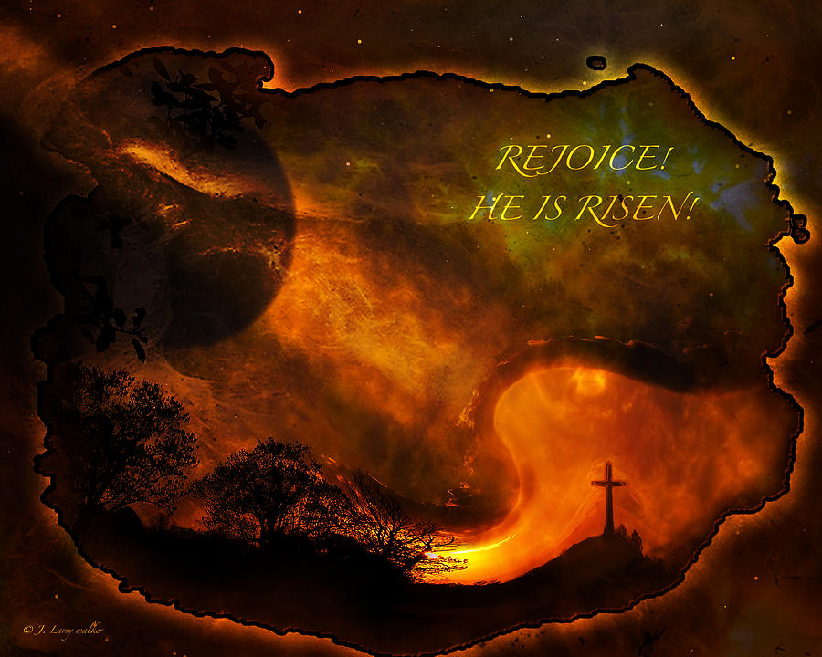 Rejoice - He Is Risen Digital Art by J Larry Walker