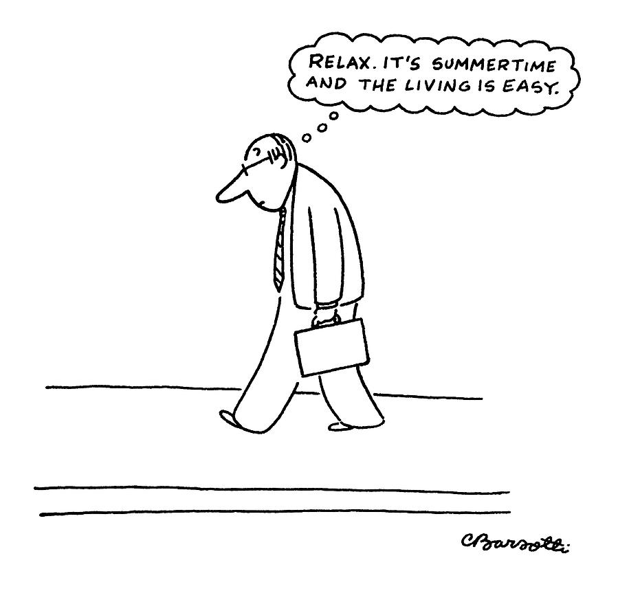relax. Its Summertime And The Living Is Easy. Drawing by Charles Barsotti