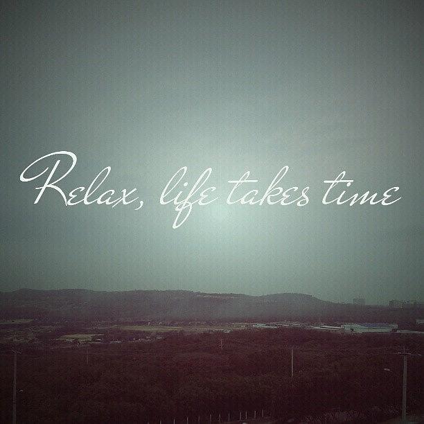 Quote Photograph - Relax, Life Takes Time. #quote by Nicholas Onate