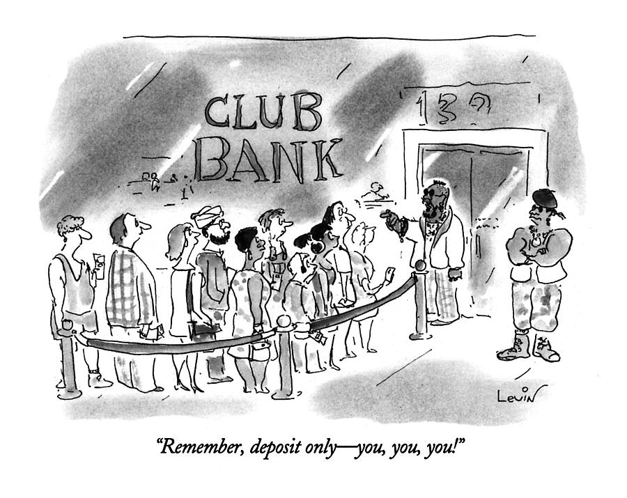 Remember, Deposit Only - You, You, You! Drawing by Arnie Levin Remember, Deposit Only - You, You, You! Drawing by Arnie Levin