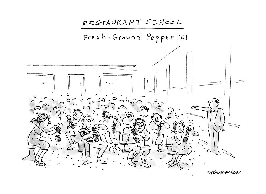 Restaurant School
Fresh-ground Pepper 101 Drawing by James Stevenson