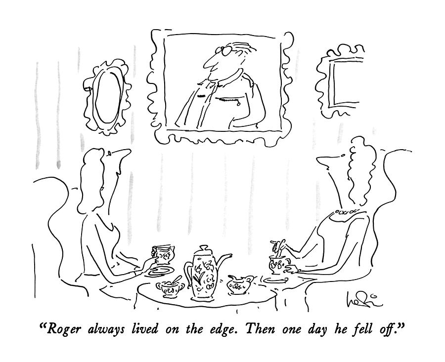 Roger Always Lived On The Edge.  Then One Day Drawing by Arnie Levin