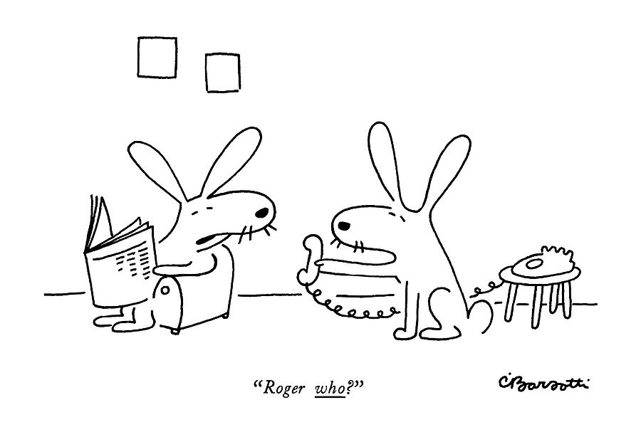 Roger Who? Drawing by Charles Barsotti