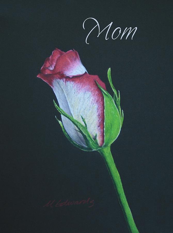 Rose Bud for Mom Drawing by Marna Edwards Flavell
